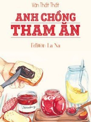 Anh chồng tham ăn