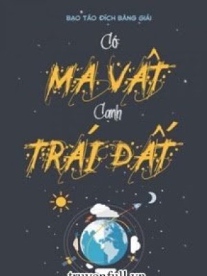 Có ma vật cạnh trái đất