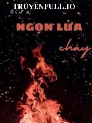 Giữa ngọn lửa cháy