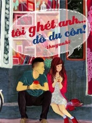 Tôi ghét anh... đồ du côn!