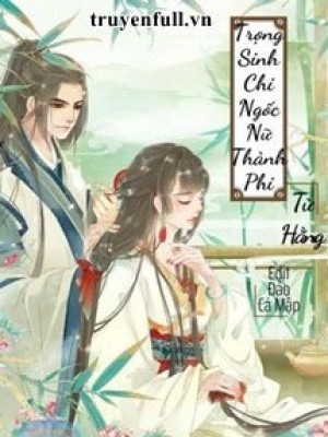 Trọng sinh chi ngốc nữ thành phi